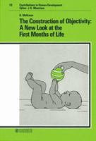 The Construction of Objectivity: A New Look at the First Months of Life (Contributions to Human Development) 3805547463 Book Cover