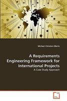 A Requirements Engineering Framework for International Projects: A Case Study Approach 363934944X Book Cover