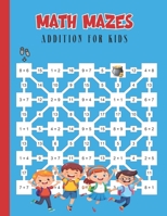 Math Mazes Addition for Kids: Solve, Add & Navigate Through Fun Math Mazes for Kids Ages 5-8 B0DXPVK183 Book Cover