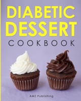 Diabetic Dessert Cookbook: Diabetic Dessert Recipe Book: Low Carb, Simple, and Healthy Diabetes Dessert Recipes B08N37KFD5 Book Cover