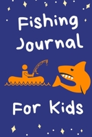FISHING JOURNAL FOR KIDS: A 52 Trips Fishing Log with Well Organized Page, A Fun Activity Book for Kids, 6"x9" 1677234105 Book Cover