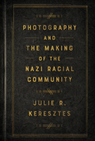 Photography and the Making of the Nazi Racial Community 1501779745 Book Cover