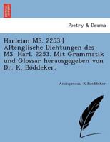 Harleian MS. 2253.] Altenglische Dichtungen des MS. Harl. 2253. Mit Grammatik und Glossar herausgegeben von Dr. K. Böddeker. 1241788162 Book Cover