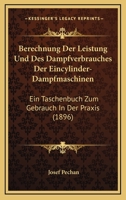 Berechnung Der Leistung Und Des Dampfverbrauches Der Eincylinder-Dampfmaschinen: Ein Taschenbuch Zum Gebrauche in Der Praxis 1167530691 Book Cover