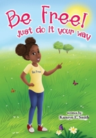 Be Free!: Just Do It Your Way. B0BW36MH6C Book Cover