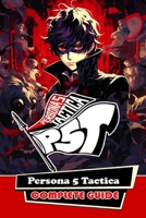 Persona 5 Tactica Complete Guide : Walkthrough, Best Tips, Tricks, and Strategies - Play Like a Pro B0CP83BY1B Book Cover
