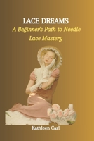 LACE DREAMS: A Beginner's Path to Needle Lace Mastery B0CNQ9XP1R Book Cover