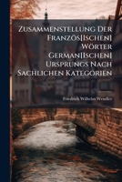 Zusammenstellung Der Franzos[ischen] Worter German[ischen] Ursprungs Nach Sachlichen Kategorien 1144182697 Book Cover