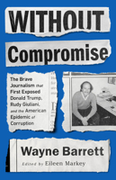 Without Compromise: Explosive Investigations into Money, Power, and Politics, from New York City to the White House 1645036537 Book Cover
