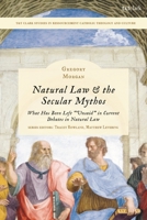 Natural Law & the Secular Mythos: What Has Been Left Unsaid in Current Debates in Natural Law 0567716988 Book Cover