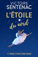 L'ÉTOILE DU NORD Tome 1: Orient Express mon amour - "Addictif" - "Un des meilleurs livres que j'ai lus" (French Edition) B0D9VS5XB3 Book Cover