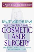 Beauty and the Beam: Your Complete Guide to Cosmetic Laser Surgery (Quality Medical Home Health Library) 0312194412 Book Cover