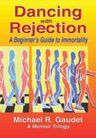 Dancing with Rejection: A Beginner's Guide to Immortality 1460267079 Book Cover