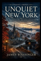 Unquiet New York: Hauntings, Folklore, and Unexplained History of the Empire State (Unquiet America: A Paranormal Folklore Series) B0H6GGHRXK Book Cover
