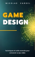 Game Design : Techniques et outils avancés pour concevoir un jeu vidéo B0C9S56ZB5 Book Cover