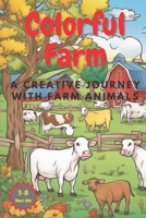 Colorful Farm: A Creative Journey with Farm Animals B0CH2FB6GS Book Cover