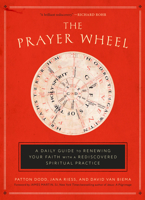 Prayer Wheel: A Daily Guide to Renewing Your Faith with a Rediscovered Spiritual Practice 1524760315 Book Cover