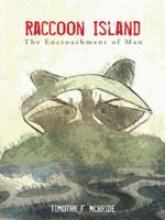 Raccoon Island: The Encroachment of Man 1496932188 Book Cover
