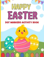 Happy Easter Dot Markers Activity Book: Easter basket stuffer for girls and boys: Simple Guided Dots for Toddlers and Kids | Enjoyable Paint Dauber Coloring B0CW353526 Book Cover