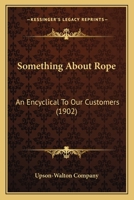 Something About Rope: An Encyclical To Our Customers 112071074X Book Cover