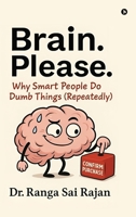 Brain. Please.: Why Smart People Do Dumb Things (Repeatedly) B0FJZRTZ78 Book Cover