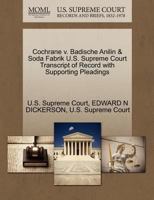 Cochrane v. Badische Anilin & Soda Fabrik U.S. Supreme Court Transcript of Record with Supporting Pleadings 1270176390 Book Cover