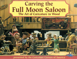 Carving the Full Moon Saloon: The Art of Caricatures 1565230566 Book Cover