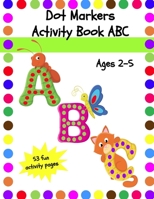 Dot Markers Activity Book ABC: Dot Coloring Book for Toddlers Ages 2-5 B08B7LNCTJ Book Cover
