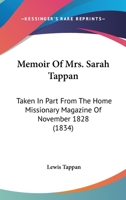 Memoir Of Mrs. Sarah Tappan: Taken In Part From The Home Missionary Magazine Of November 1828 1164855662 Book Cover