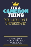 It's A Cameron Thing You Wouldn't Understand Small (6x9) College Ruled Notebook: A cute book to write in for any book lovers, doodle writers and budding authors! 1710189010 Book Cover