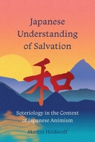 Japanese Understanding of Salvation: Soteriology in the Context of Japanese Animism 1783683708 Book Cover
