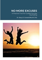 No More Excuses: A Practical Tool for Guided Success Journaling 1300342498 Book Cover