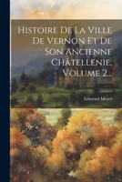 Histoire De La Ville De Vernon Et De Son Ancienne Châtellenie, Volume 2... 1021593176 Book Cover