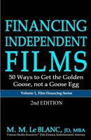 FINANCING INDEPENDENT FILMS, 2nd Edition: 50 Ways to Get the Golden Goose, not a Goose Egg 1947471279 Book Cover