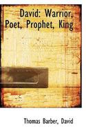 David: Warrior, Poet, Prophet, King 1103162500 Book Cover