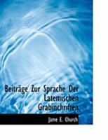 BeitrAcge Zur Sprache Der Latemischen Grabinchriften (Large Print Edition) 0554819287 Book Cover
