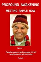 Profound Awakening Meeting Papaji Now - Vol 1: Papaji's presence and message of truth is palpable and relevant today 1490339027 Book Cover