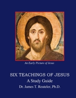 Six Teachings of Jesus: Study Guide 1548255971 Book Cover