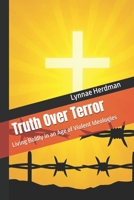 Truth Over Terror: Living Boldly in an Age of Violent Ideologies B0FRS36M7K Book Cover