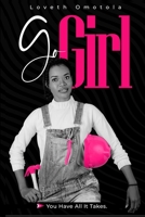 GoGirl: You Have All It Takes B08JB5WQ95 Book Cover
