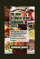 The New Ultimate Spam Cookbook 2024: 80+ Quick and delicious Bites from the Inbox Instant Gratification Spam Recipes B0CQPLXXND Book Cover