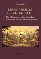 Der universelle Krieger des Lichts: Die 5 Wege zum edlen Menschen - Weisheiten aus den Weltreligionen (German Edition) 3384903870 Book Cover