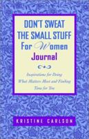 Don't Sweat the Small Stuff for Women Journal: Inspirations for Doing What Matters Most and Finding Time for You 0786887664 Book Cover