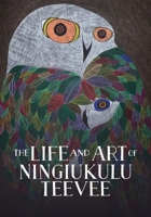The Life and Art of Ningiukulu Teevee: English Edition 1774506440 Book Cover