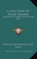 A Selection Of Home Prayers: Arranged In Thirty-One Services 1120129109 Book Cover