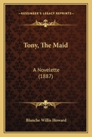 Tony, The Maid: A Novelette 3337025714 Book Cover