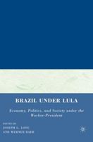 Brazil under Lula: Economy, Politics, and Society under the Worker-President 0230608167 Book Cover