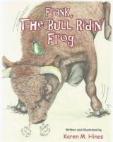 Frank, The Bull Ridin' Frog 0615973280 Book Cover