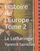 Histoire de l'Europe - Tome 2: La Lotharingie 1074731638 Book Cover