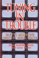 Tuning in Trouble: Talk Tv's Destructive Impact on Mental Health (Jossey Bass Social and Behavioral Science Series) 0787901067 Book Cover